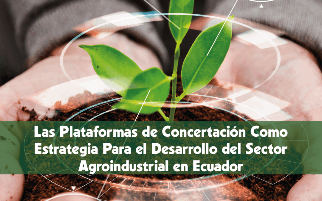 Las Plataformas de Concertación Como Estrategia Para el Desarrollo del Sector Agroindustrial en Ecuador