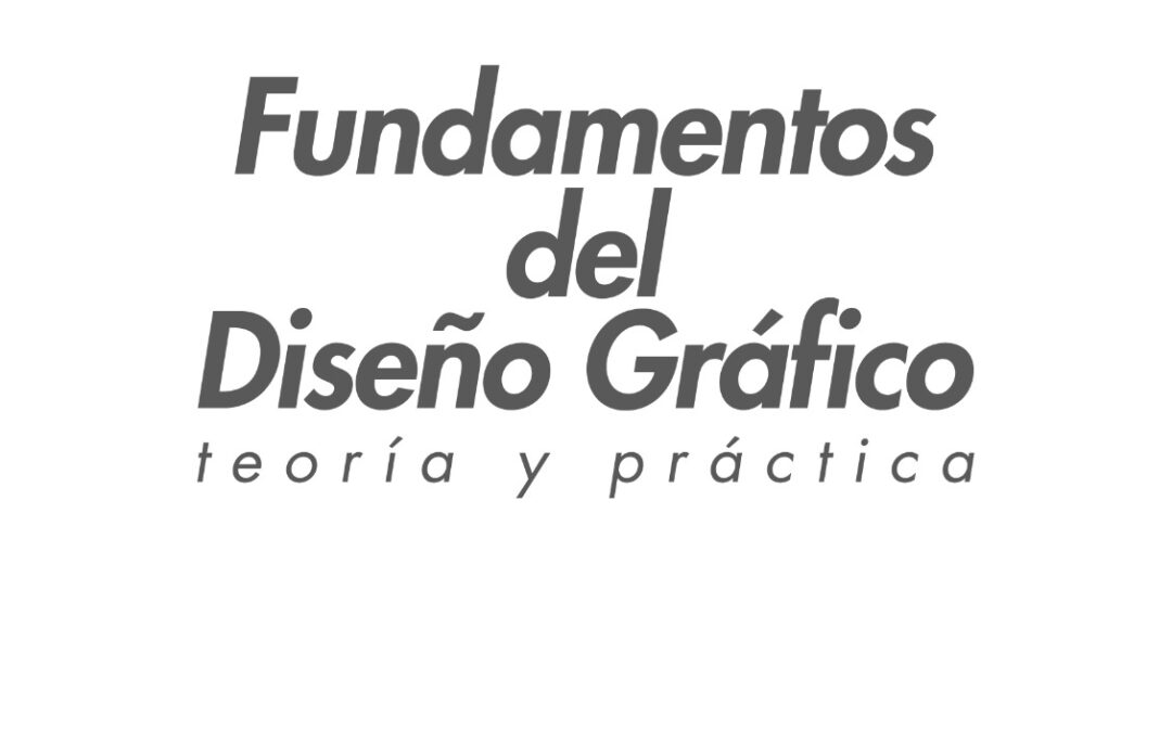 Fundamentos del diseño gráfico teoría y práctica
