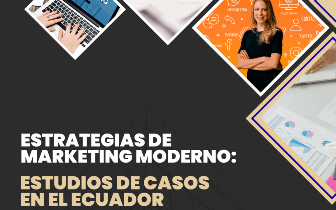 Estrategias de marketing moderno: Estudios de casos en el Ecuador