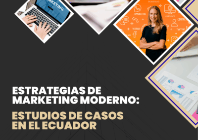 Estrategias de marketing moderno: Estudios de casos en el Ecuador