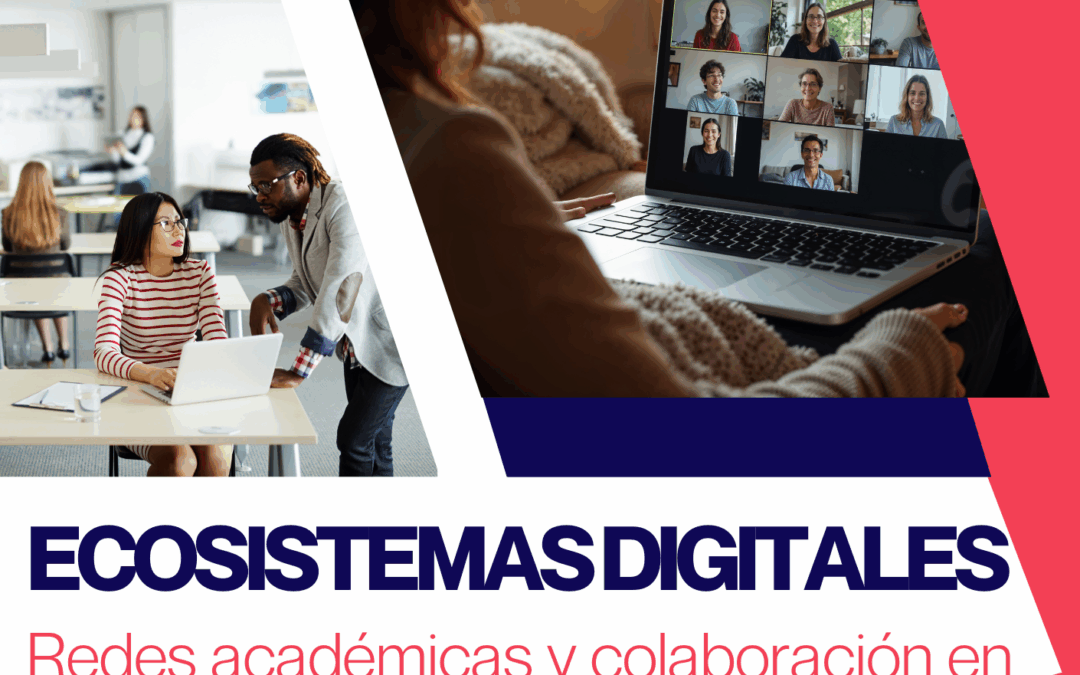 Ecosistemas Digitales: Redes académicas y colaboración en entornos virtuales