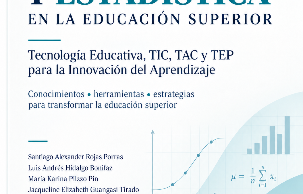 MATEMÁTICAS Y ESTADÍSTICA EN LA EDUCACIÓN SUPERIOR Tecnología Educativa, TIC, TAC y TEP para la Innovación del Aprendizaje