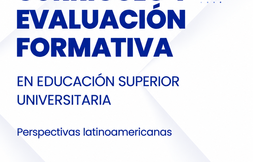 CURRÍCULO Y EVALUACIÓN FORMATIVA EN EDUCACIÓN SUPERIOR UNIVERSITARIA: Perspectivas latinoamericanas